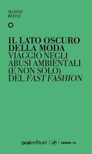 Il lato oscuro della moda. Viaggio negli abusi ambientali e non sol...