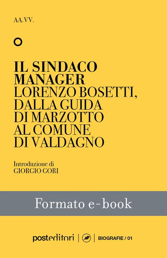 Il sindaco manager. Lorenzo Bosetti, dalla guida di Marzotto al comune di Valdagno - Gianni Favero - ebook