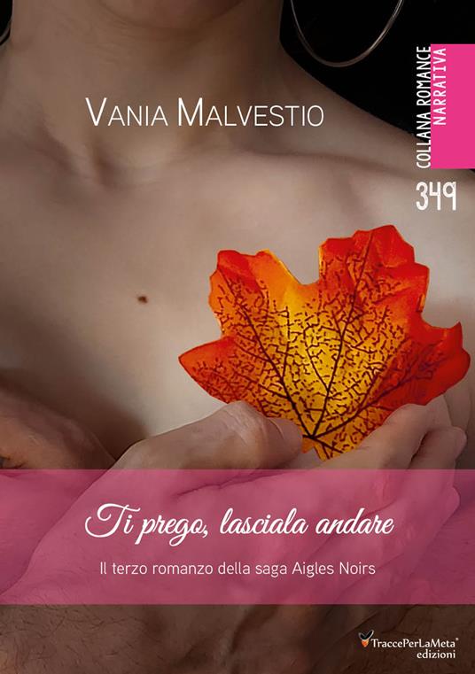 Ti prego, lasciala andare. Il terzo romanzo della saga Aigles Noirs. Con Segnalibro - Vania Malvestio - copertina