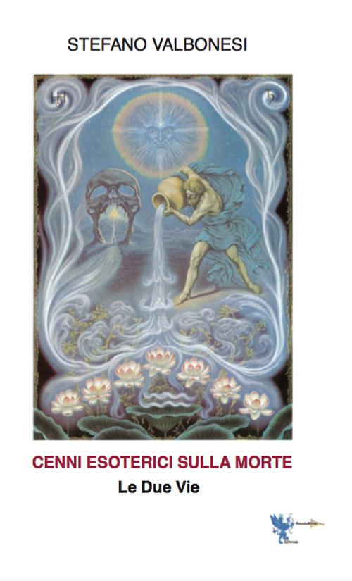 Cenni esoterici sulla morte. Le due vie - Stefano Valbonesi - copertina