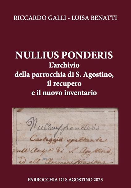 Nullius ponderis. L’archivio della parrocchia di S. Agostino, il recupero e il nuovo inventario - Riccardo Galli,Luisa Benatti - copertina