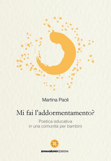 Mi fai l’addormentamento? Poetica educativa in una comunità per bambini - Martina Paoli - copertina