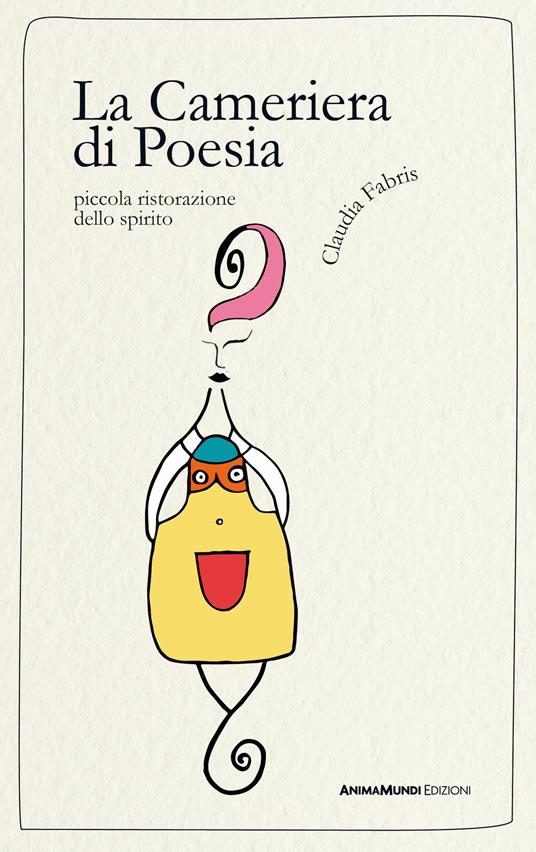 La Cameriera di Poesia. Piccola ristorazione dello spirito - Claudia Fabris - copertina