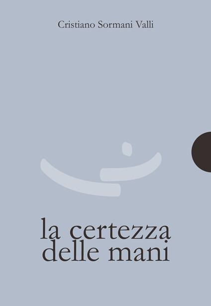 La certezza delle mani - Cristiano Sormani Valli - copertina