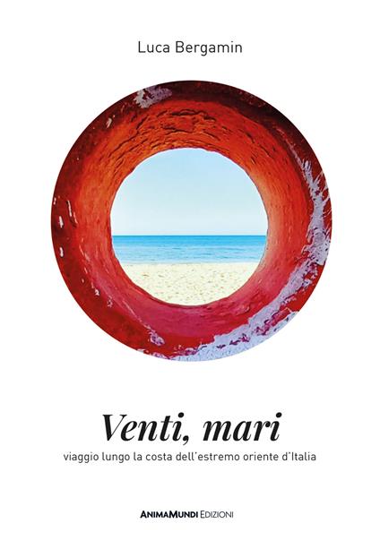 Venti mari. Viaggio lungo la costa dell'estremo oriente d'Italia - Luca Bergamin - copertina
