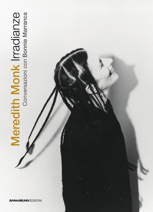 Irradianze. Meredith Monk. Conversazioni - Bonnie Marranca - copertina