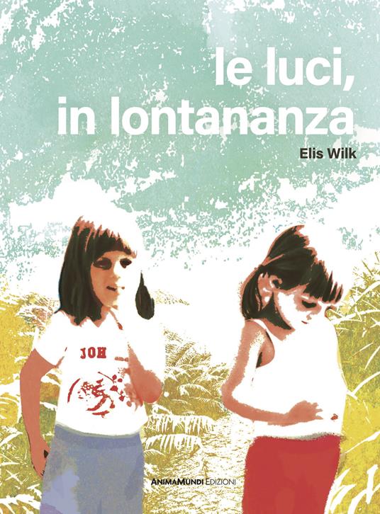 Le luci, in lontananza. Ediz. a colori - Elis Wilk - copertina