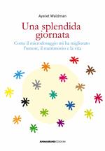 Una splendida giornata. Come il microdosaggio mi ha migliorato l’umore, il matrimonio e la vita