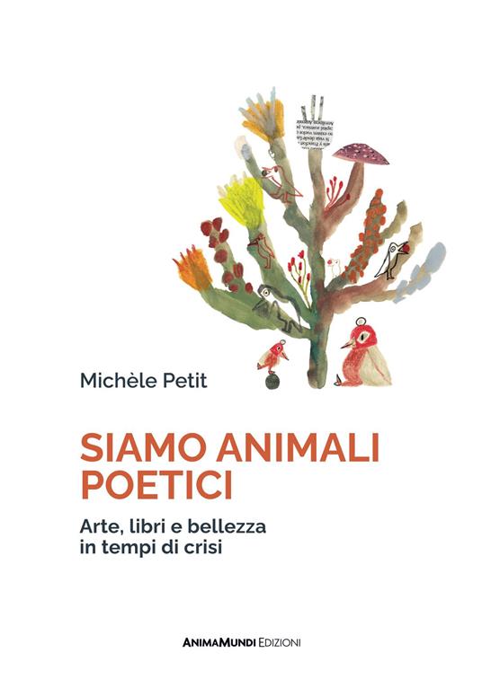 Siamo animali poetici. Arte, libri e bellezza in tempi di crisi - Michèle Petit - copertina