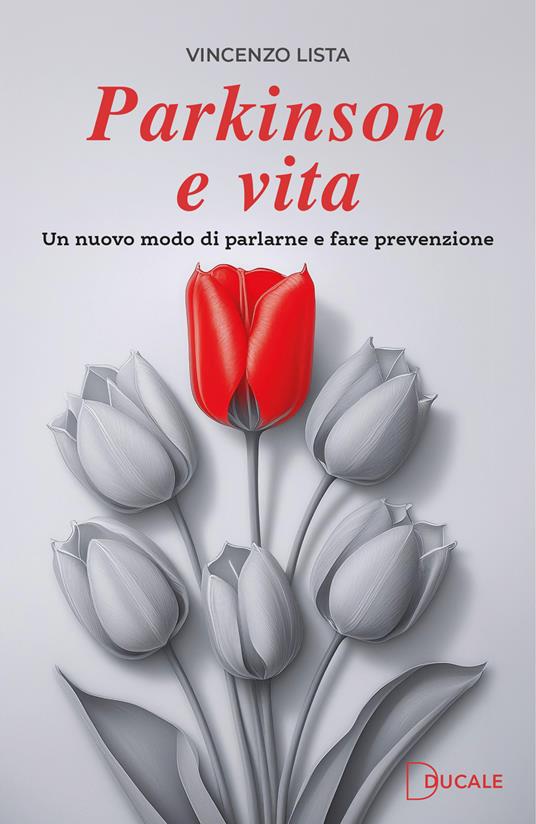 Parkinson e vita. Un nuovo modo di parlarne e fare prevenzione - Vincenzo Lista - copertina