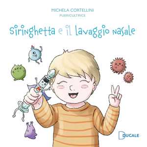 Siringhetta e il lavaggio nasale. Ediz. illustrata