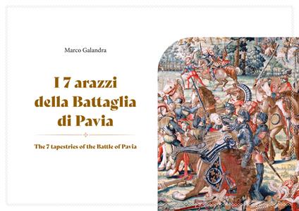 I 7 arazzi della battaglia di Pavia. Ediz. multilingue. Con Tavola illustrata - Marco Galandra - copertina