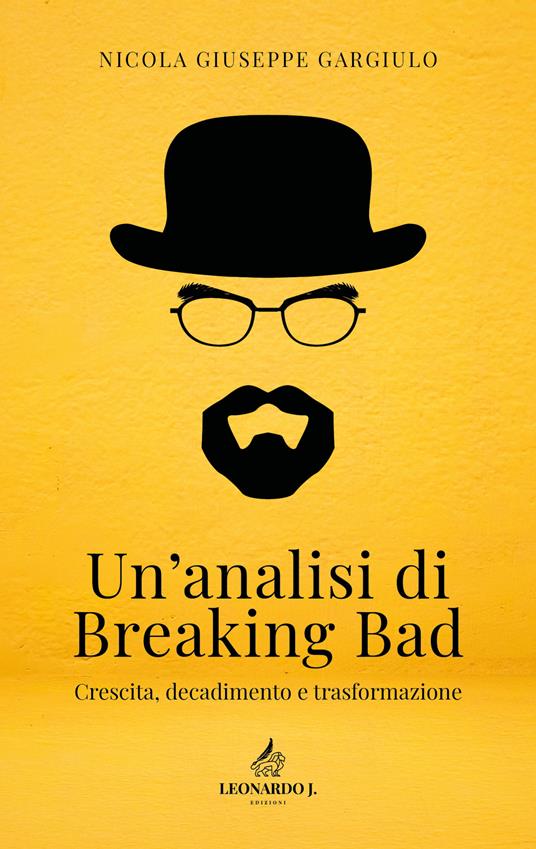 Un' analisi di Breaking Bad. Crescita, decadimento e trasformazione - Nicola Giuseppe Gargiulo - copertina