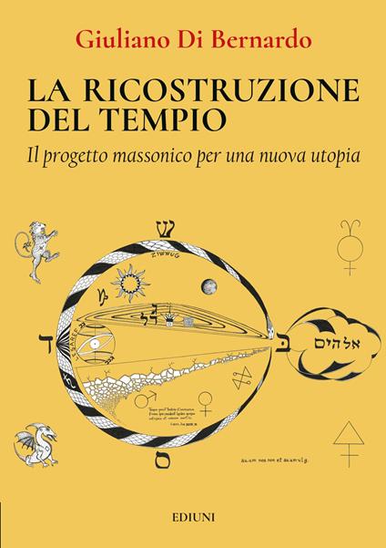 La ricostruzione del tempio. Il progetto massonico per una nuova utopia - Giuliano Di Bernardo - copertina