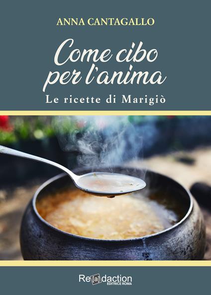 Come cibo per l'anima. Le ricette di Marigiò - Anna Cantagallo - copertina