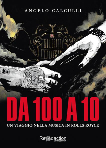 Da 100 a 10. Un viaggio nella musica in Rolls-Royce - Angelo Calculli - copertina