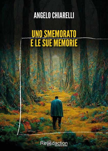 Uno smemorato e le sue memorie - Angelo Chiarelli - copertina