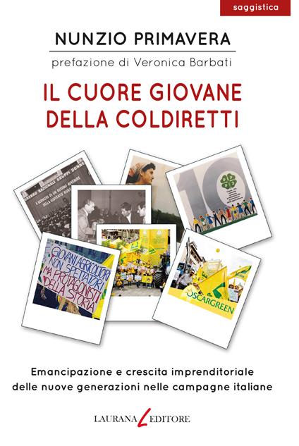 Il cuore giovane della Coldiretti. Emancipazione e crescita imprenditoriale delle nuove generazioni nelle campagne italiane - Nunzio Primavera - copertina