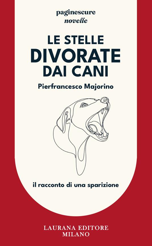 Le stelle divorate dai cani. Il racconto di una sparizione - Pierfrancesco Majorino - copertina