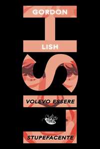 Volevo essere stupefacente