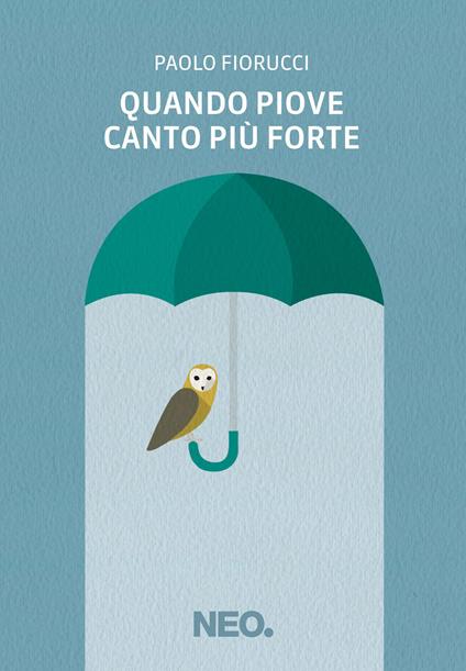 Quando piove canto più forte - Paolo Fiorucci - ebook