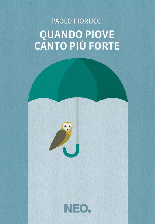 Quando piove canto più forte - Paolo Fiorucci - ebook