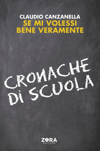 Se mi volessi bene veramente. Cronache di scuola - Claudio Canzanella - copertina