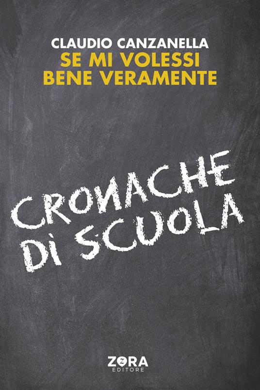 Se mi volessi bene veramente. Cronache di scuola - Claudio Canzanella - copertina
