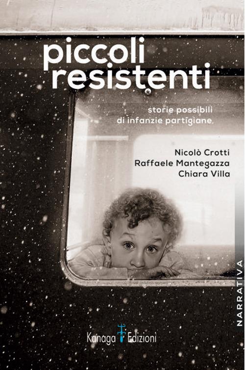 Piccoli resistenti. Storie possibili di infanzie partigiane - Nicolò Crotti,Raffaele Mantegazza,Chiara Villa - copertina