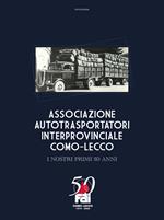 Associazione autotrasportatori interprovinciale Como-Lecco. I nostri primi 50 anni