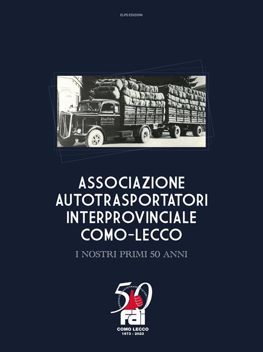 Associazione autotrasportatori interprovinciale Como-Lecco. I nostri primi 50 anni - copertina