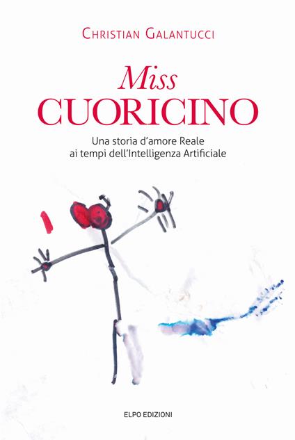 Miss Cuoricino. Una storia d'amore reale ai tempi dell'intelligenza Artificiale - Christian Galantucci - copertina