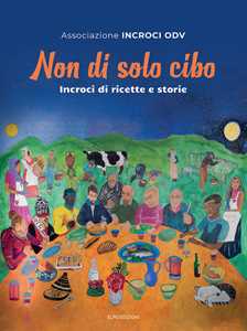 Non di solo cibo. Incroci di ricette e storie