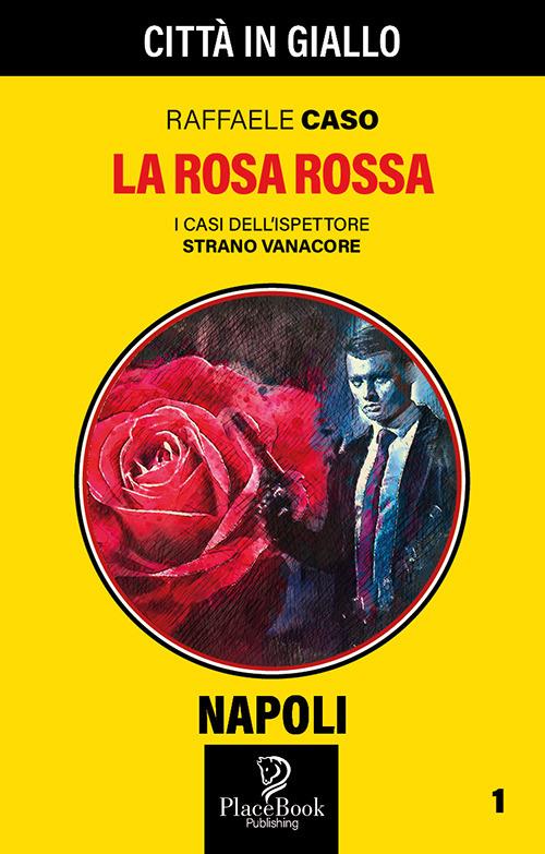 La rosa rossa. I casi dell'ispettore Strano Vanacore. Vol. 1 - Raffaele Caso - copertina