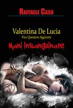 Mani insanguinate. Valentina De Lucia Vicequestore aggiunto