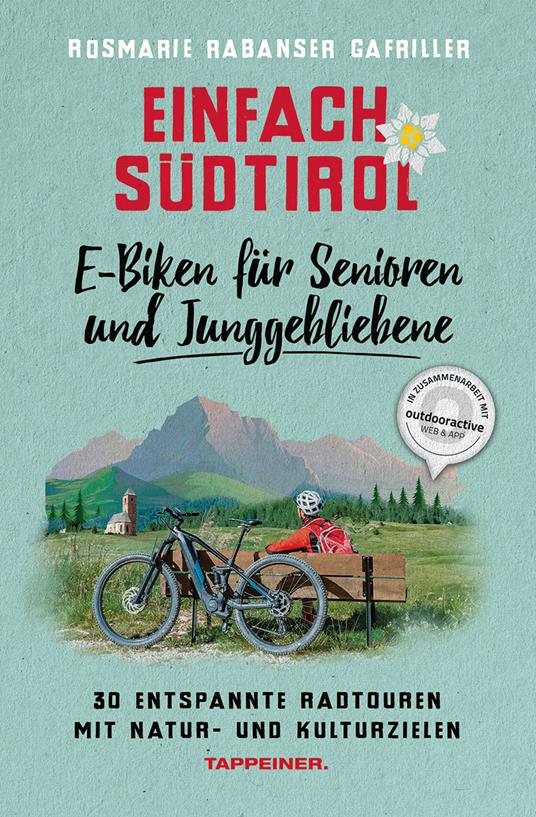 Einfach Südtirol: E-Biken für Senioren und Junggebliebene. 30 entspannte Radtouren mit Natur- und Kulturzielen - Rosmarie Rabanser Gafriller - copertina