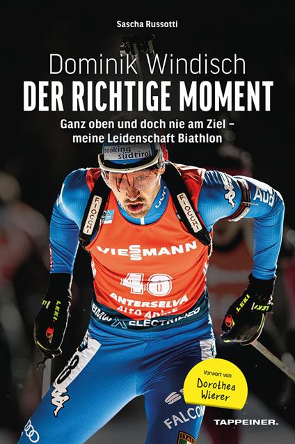 Dominik Windisch. Der richtige Moment. Einblicke in das Leben eines Biathleten - Sascha Russotti,Dominik Windisch - copertina