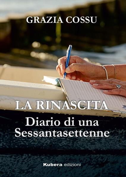 La rinascita. Diario di una sessantasettenne - Grazia Cossu - copertina