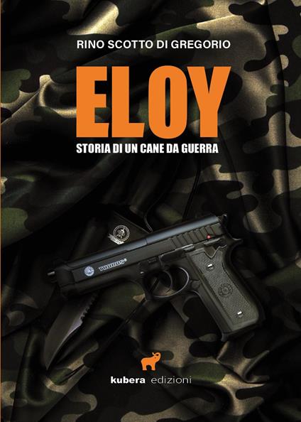Eloy. Storia di un cane da guerra - Rino Scotto di Gregorio - copertina