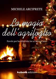La magia dell'agrifoglio. Favole per bambini dai tre ai novant'anni