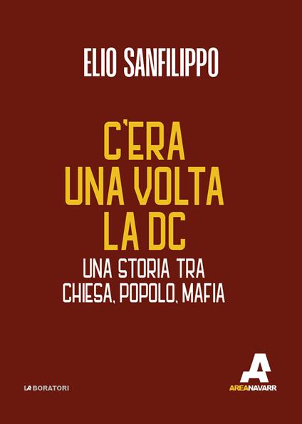 C’era una volta la DC. Una storia tra chiesa, popolo, mafia - Elio Sanfilippo - copertina