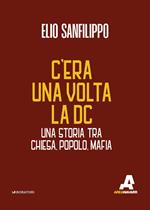 C’era una volta la DC. Una storia tra chiesa, popolo, mafia