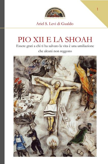 Pio XII e la Shoah. Essere grati a chi ti ha salvato la vita è una umiliazione che alcuni non reggono - Ariel Stefano Levi di Gualdo - copertina