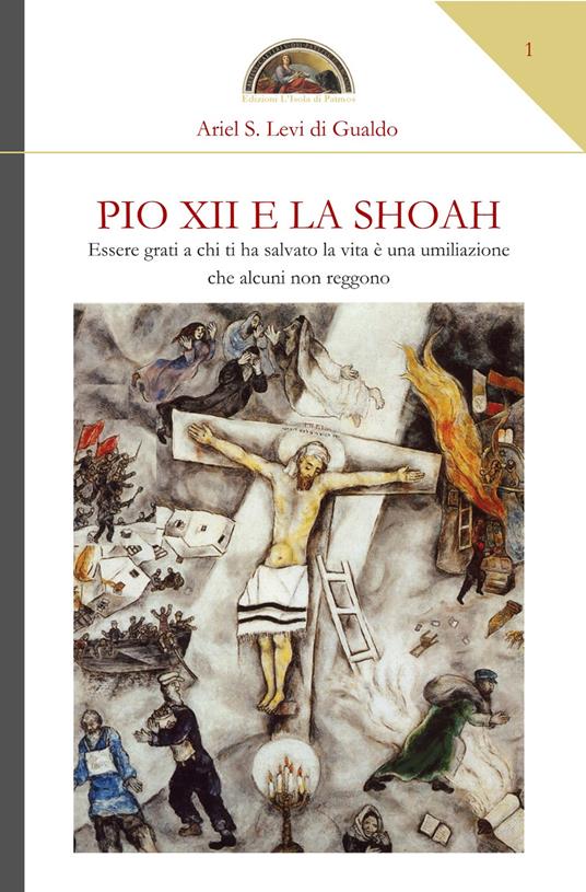 Pio XII e la Shoah. Essere grati a chi ti ha salvato la vita è una umiliazione che alcuni non reggono - Ariel Stefano Levi di Gualdo - copertina