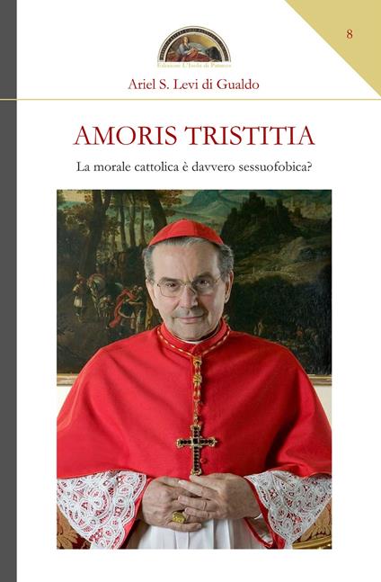 Amoris tristitia. La morale cattolica è davvero sessuofobica? - Ariel Stefano Levi di Gualdo - copertina