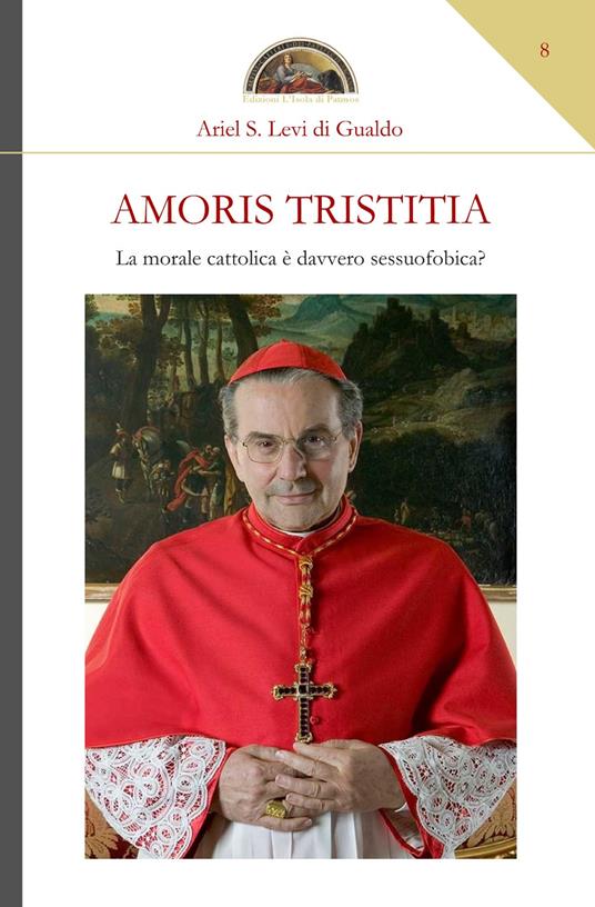 Amoris tristitia. La morale cattolica è davvero sessuofobica? - Ariel Stefano Levi di Gualdo - copertina