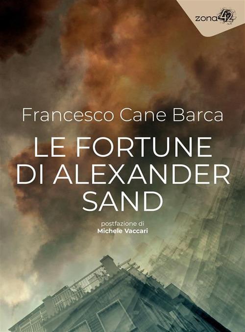 Le fortune di Alexander Sand - Francesco Cane Barca - ebook
