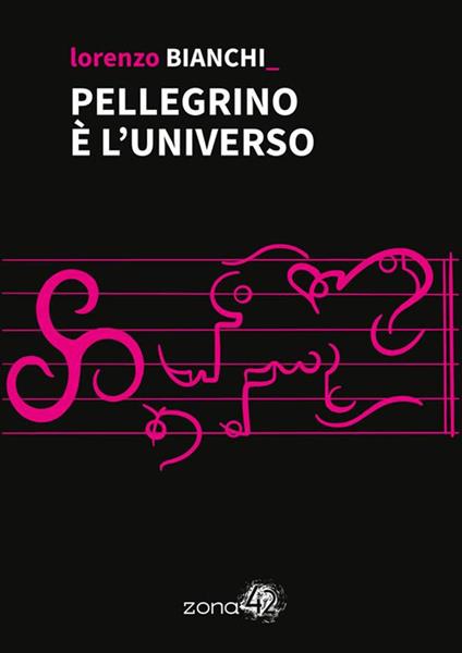 Pellegrino è l'universo - Lorenzo Bianchi - ebook