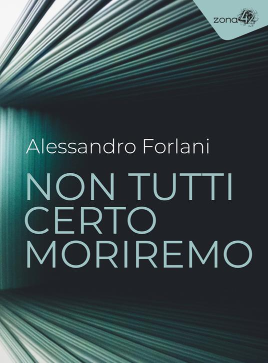 Non tutti certo moriremo - Alessandro Forlani - copertina