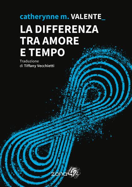 La differenza tra amore e tempo - Catherynne M. Valente,Tiffany Vecchietti - ebook